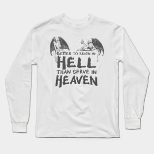 Better to reign in heaven than serve in Heaven! Long Sleeve T-Shirt